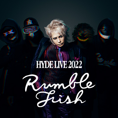 HYDE LIVE 2022 RUMBLE FISH